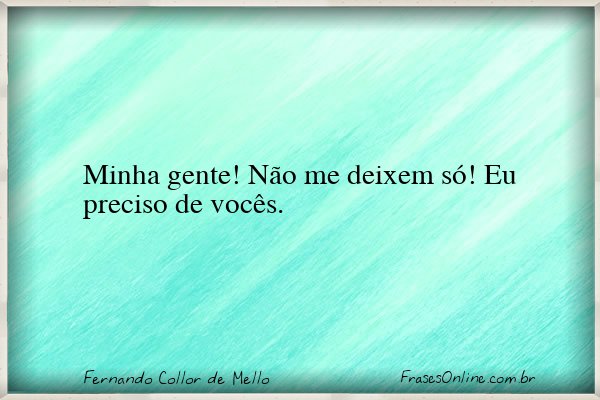Frase de Fernando Collor de Mello