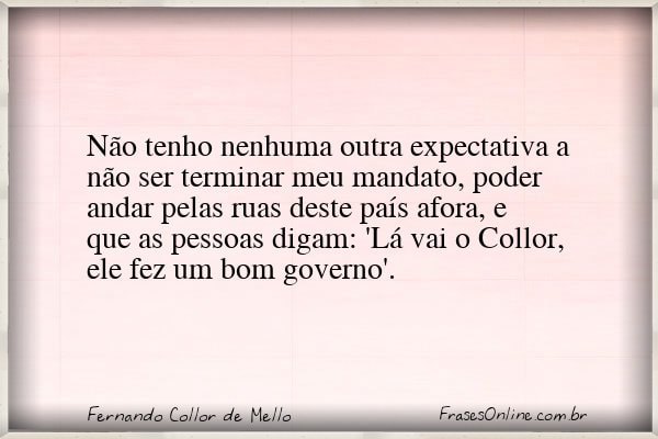 Frase de Fernando Collor de Mello