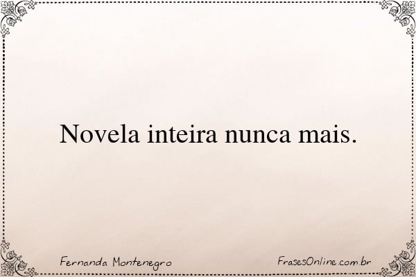 Frase de Fernanda Montenegro