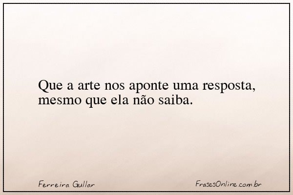 Frase de Ferreira Gullar