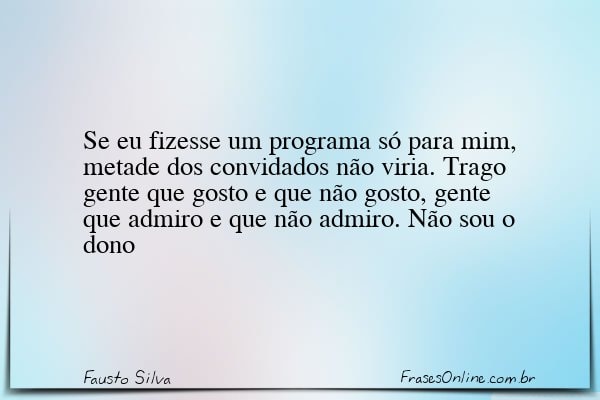 Frase de Fausto Silva
