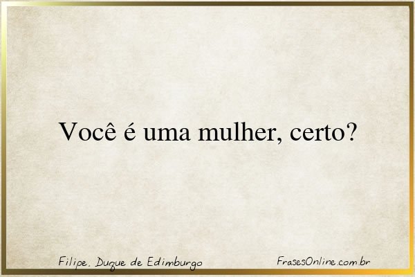 Frase de Filipe, Duque de Edimburgo