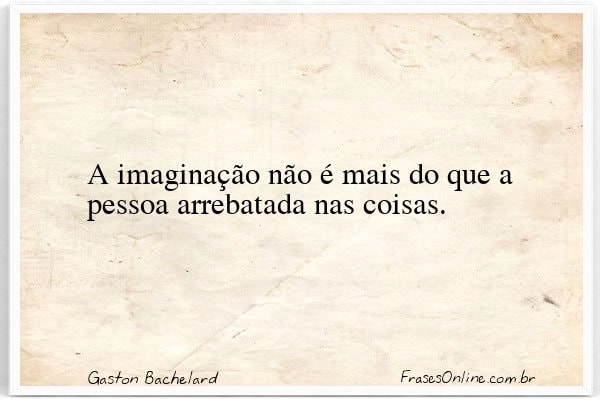 Frase de Gaston Bachelard