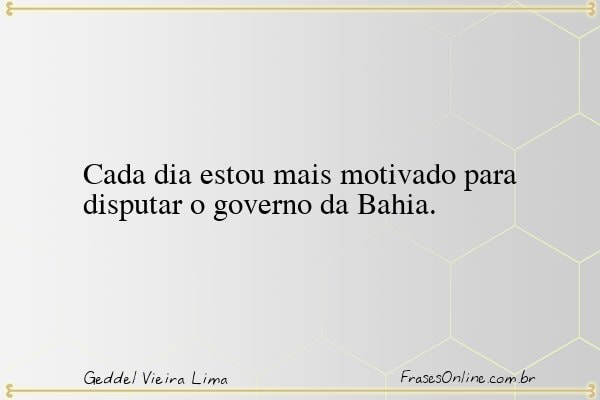 Frase de Geddel Vieira Lima
