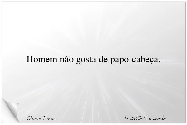 Frase de Glória Pires