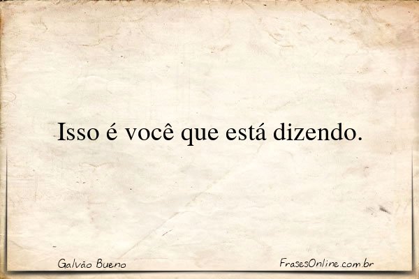 Frase de Galvão Bueno