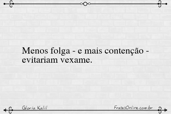 Frase de Gloria Kalil