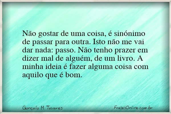Frase de Gonçalo M. Tavares