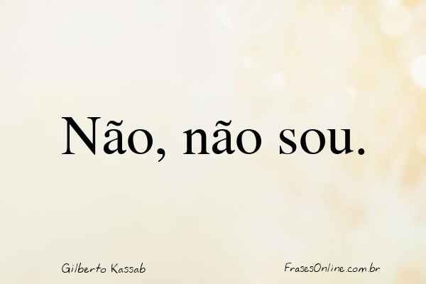 Frase de Gilberto Kassab