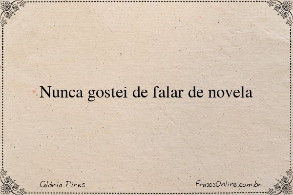 Frase de Glória Pires