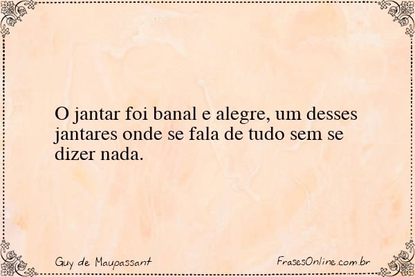 Frase de Guy de Maupassant