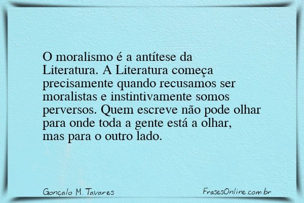 Frase de Gonçalo M. Tavares