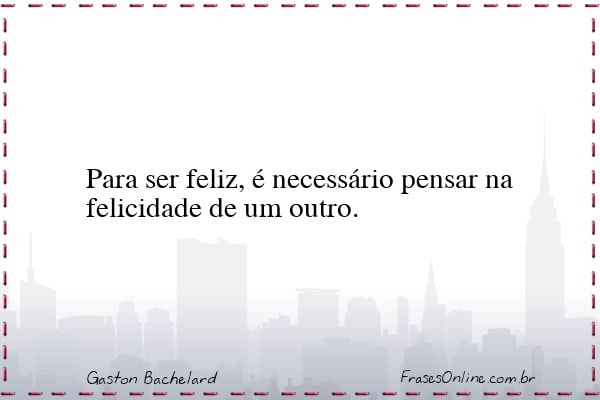 Frase de Gaston Bachelard