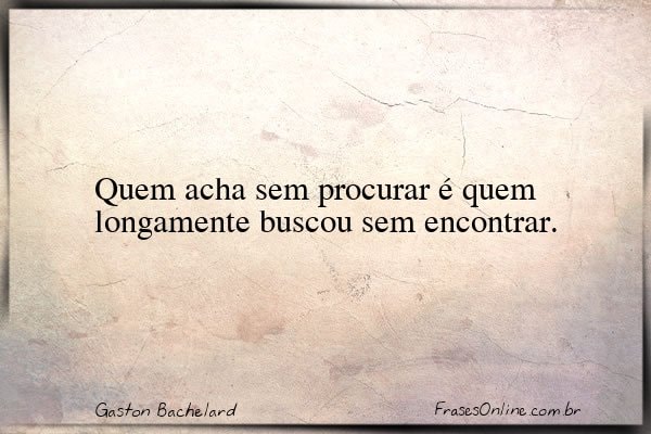 Frase de Gaston Bachelard