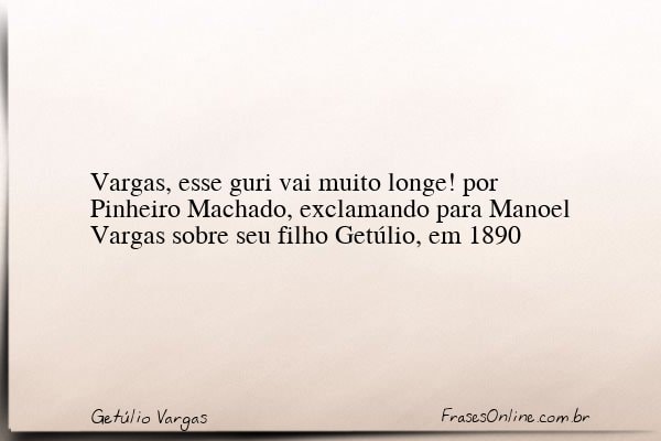 Frase de Getúlio Vargas