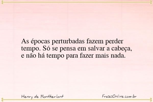 Frase de Henry de Montherlant
