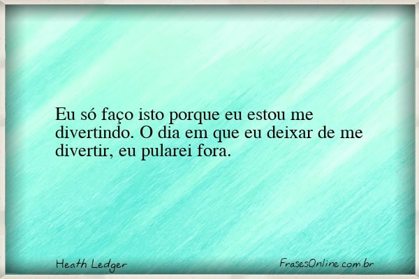 Frase de Heath Ledger