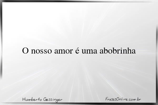 Frase de Humberto Gessinger