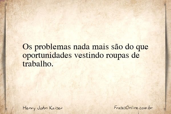 Frase de Henry John Kaiser