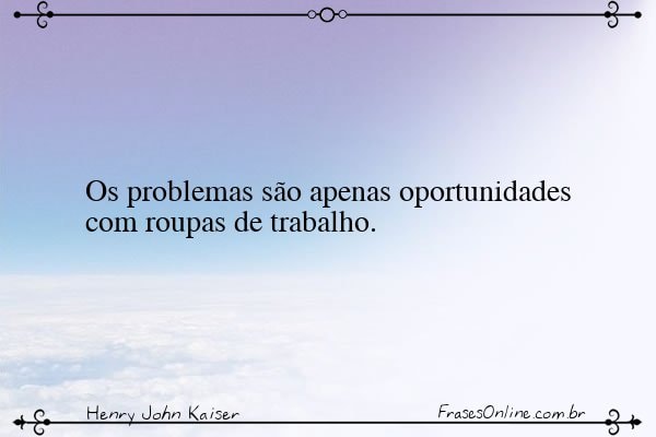 Frase de Henry John Kaiser
