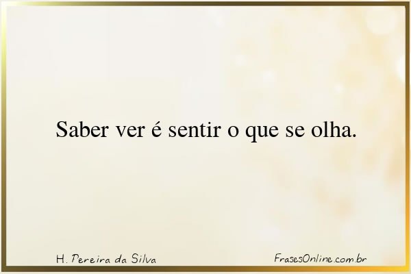 Frase de H. Pereira da Silva