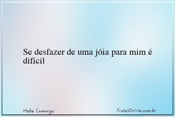Frase de Hebe Camargo