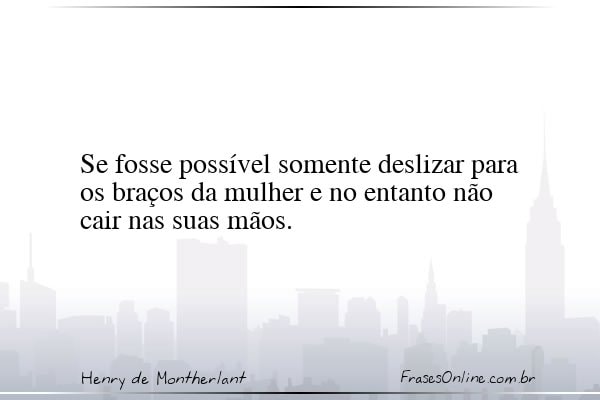 Frase de Henry de Montherlant