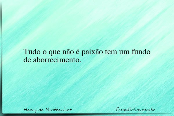 Frase de Henry de Montherlant