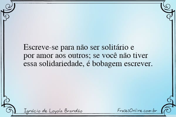 Frase de Ignácio de Loyola Brandão