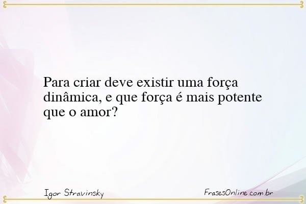 Frase de Igor Stravinsky