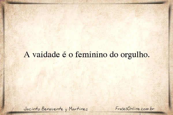 Frase de Jacinto Benavente y Martinez