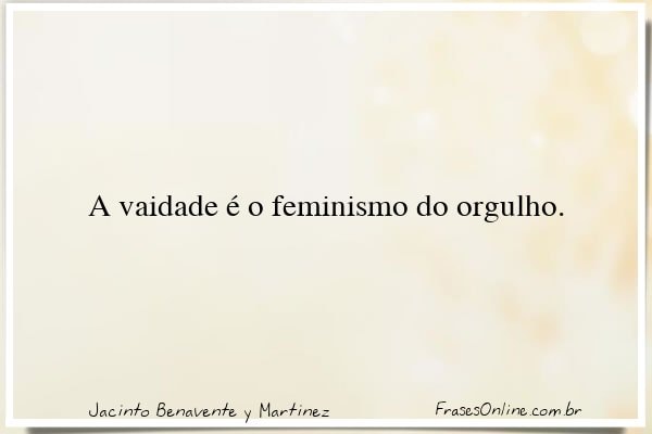 Frase de Jacinto Benavente y Martinez