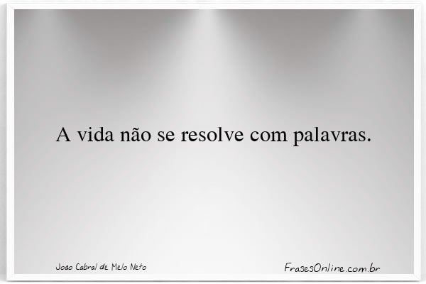 Frase de João Cabral de Melo Neto