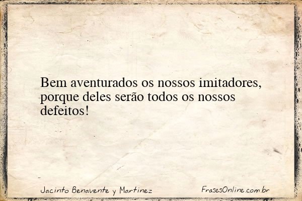 Frase de Jacinto Benavente y Martinez