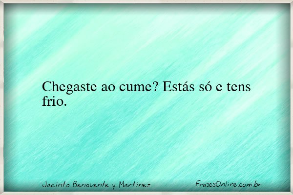 Frase de Jacinto Benavente y Martinez