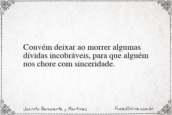 Frase de Jacinto Benavente y Martinez