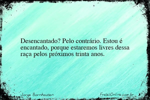 Frase de Jorge Bornhausen