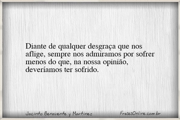Frase de Jacinto Benavente y Martinez