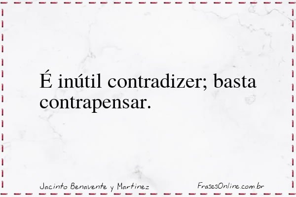 Frase de Jacinto Benavente y Martinez
