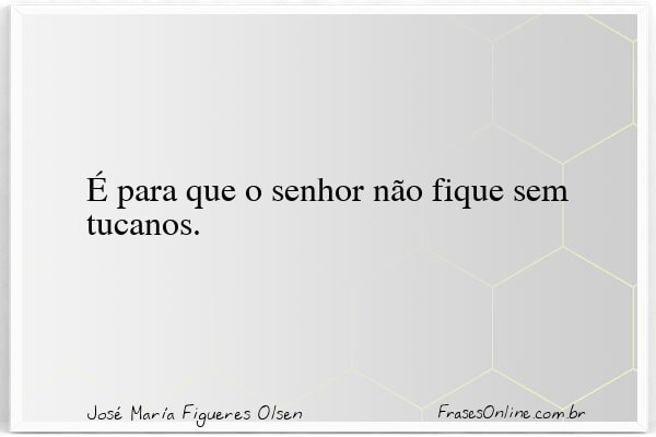 Frase de José María Figueres Olsen