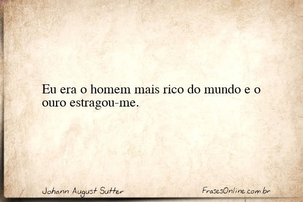 Frase de Johann August Sutter