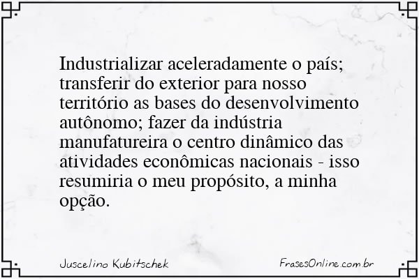 Frase de Juscelino Kubitschek