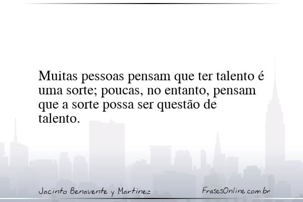 Frase de Jacinto Benavente y Martinez