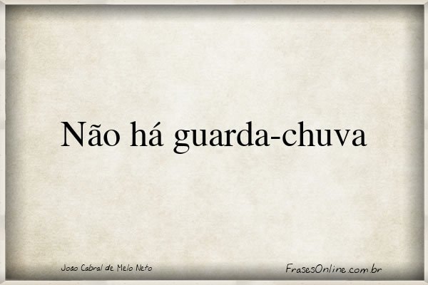 Frase de João Cabral de Melo Neto