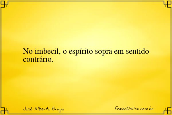 Frase de José Alberto Braga