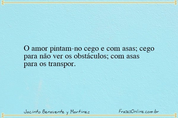 Frase de Jacinto Benavente y Martinez