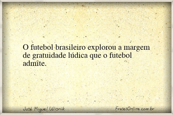 Frase de José Miguel Wisnik