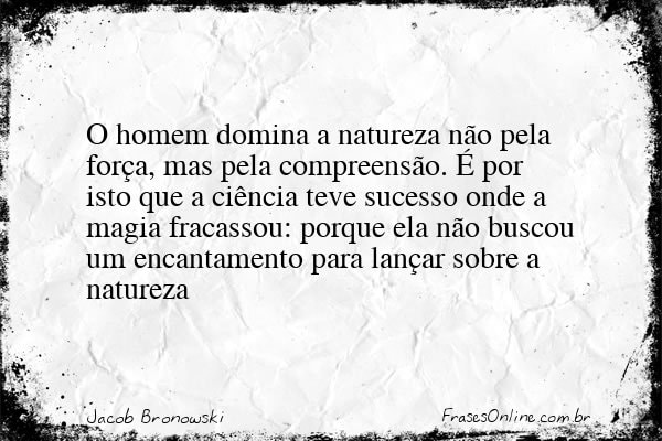 Frase de Jacob Bronowski