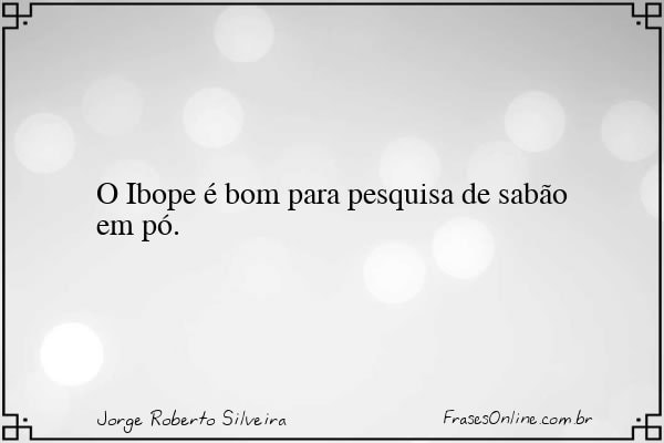 Frase de Jorge Roberto Silveira