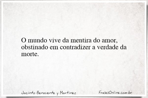 Frase de Jacinto Benavente y Martinez